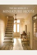 The Big Book Of A Miniature House: Create And Decorate A House Room By Room