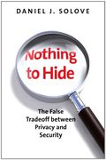 Nothing To Hide: The False Tradeoff Between Privacy And Security