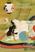 Sex And The Floating World: Erotic Images In Japan, 1700-1820