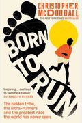 Born To Run: A Hidden Tribe, Superathletes, And The Greatest Race The World Has Never Seen