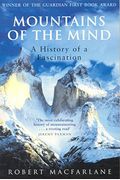 Mountains Of The Mind: How Desolate And Forbidding Heights Were Transformed Into Experiences Of Indomitable Spirit