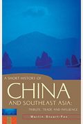 A Short History Of China And Southeast Asia: Tribute, Trade And Influence