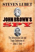 John Brown's Spy: The Adventurous Life and Tragic Confession of John E. Cook