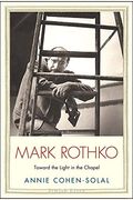 Mark Rothko: Toward The Light In The Chapel (Jewish Lives)