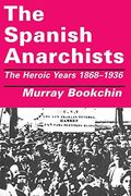The Spanish Anarchists: The Heroic Years, 1868-1936