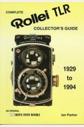 Complete Collector's Guide to the Rollei TLR: Listing All Known Rollei TLR Cameras 1929-1994