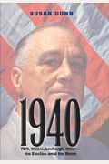 1940: Fdr, Willkie, Lindbergh, Hitler---The Election Amid The Storm
