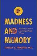 Madness And Memory: The Discovery Of Prions--A New Biological Principle Of Disease