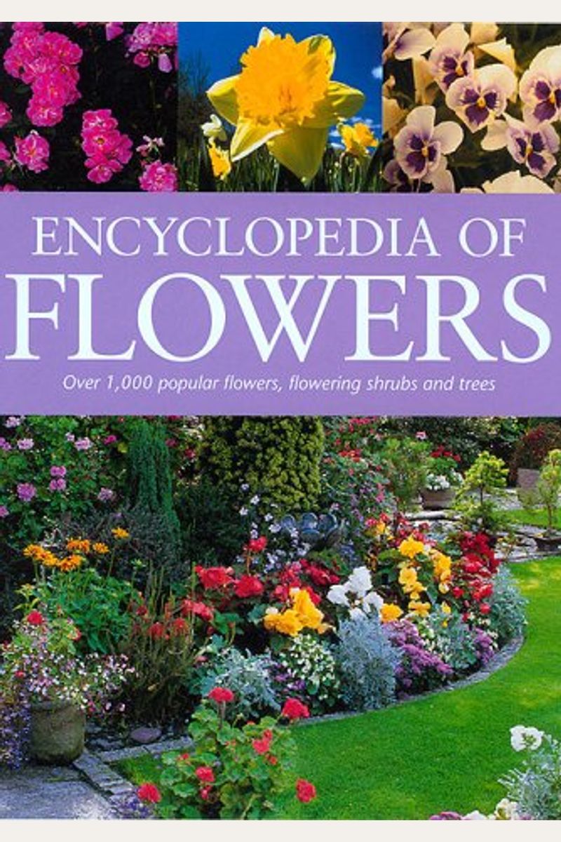 Buy Encyclopedia Of Flowers Over 1,000 Popular Flowers, Flowering Shrubs And Trees Book By