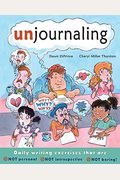 Unjournaling: Daily Writing Exercises That Are Not Personal, Not Introspective, Not Boring!