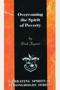Overcoming The Spirit Of Poverty (Combating Spiritual Strongholds Series)