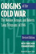 Origins Of The Cold War: The Novikov, Kennan, And Roberts 'Long Telegrams' Of 1946