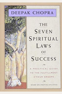 The Seven Spiritual Laws Of Success: A Practical Guide To The Fulfillment Of Your Dreams