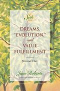 Dreams, Evolution, And Value Fulfillment, Volume One: A Seth Book