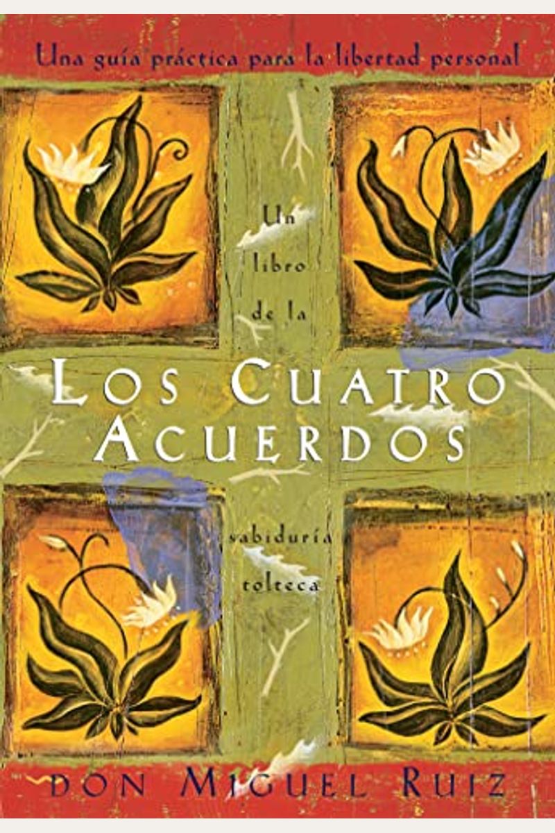 Los Cuatro Acuerdos: Una Guia Practica Para La Libertad Personal, The Four Agreements, Spanish-Language Edition