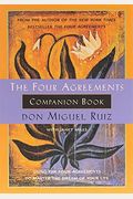 The Four Agreements Companion Book: Using The Four Agreements To Master The Dream Of Your Life