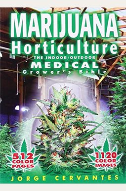 Marijuana Horticulture: The Indoor/Outdoor Medical Grower's Bible Marijuana Horticulture: The Indoor/Outdoor Medical Grower's Bible
