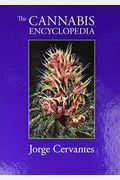 The Cannabis Encyclopedia: The Definitive Guide To Cultivation & Consumption Of Medical Marijuana