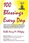 100 Blessings Every Day: Daily Twelve Step Recovery Affirmations, Exercises For Personal Growth And Renewal Reflecting Seasons Of The Jewish Ye