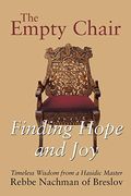 The Empty Chair: Finding Hope And Joy--Timeless Wisdom From A Hasidic Master, Rebbe Nachman Of Breslov