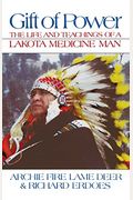 Gift Of Power: The Life And Teachings Of A Lakota Medicine Man