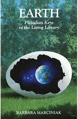 Earth: Pleiadian Keys To The Living Library Earth: Pleiadian Keys To The Living Library