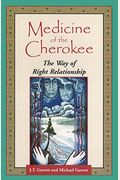Medicine Of The Cherokee: The Way Of Right Relationship