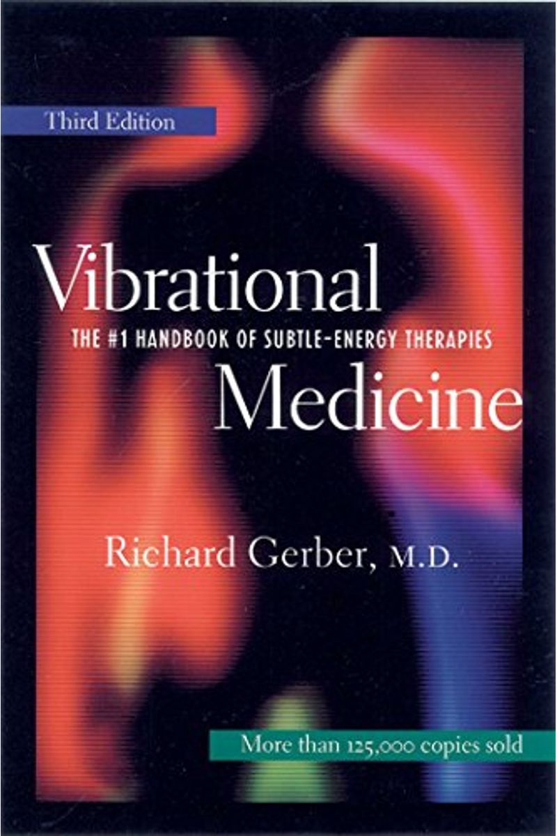 Vibrational Medicine: The #1 Handbook For Subtle-Energy Therapies