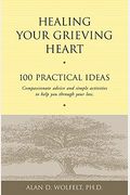 Healing Your Grieving Heart: 100 Practical Ideas