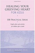 Healing Your Grieving Heart For Kids: 100 Practical Ideas