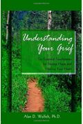 Understanding Your Grief: Ten Essential Touchstones For Finding Hope And Healing Your Heart