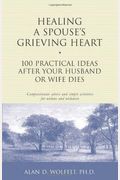 Healing A Spouse's Grieving Heart: 100 Practical Ideas After Your Husband Or Wife Dies