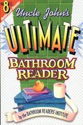 Uncle John's Ultimate Bathroom Reader: It's The 8th Bathroom Reader!
