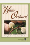 The Home Orchard: Growing Your Own Deciduous Fruit And Nut Trees