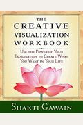 Creative Visualization: Use The Power Of Your Imagination To Create What You Want In Your Life