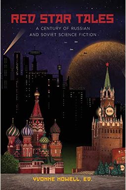 Red Star Tales: A Century Of Russian And Soviet Science Fiction Red Star Tales: A Century Of Russian And Soviet Science Fiction