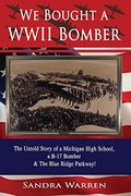 We Bought A Wwii Bomber: The Untold Story Of A Michigan High School A B-17 Bomber & The Blue Ridge Parkway!