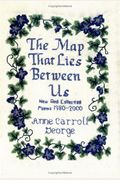 The Map That Lies Between Us: New And Collected Poems, 1980-2000