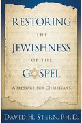 Restoring The Jewishness Of The Gospel: A Message For Christians
