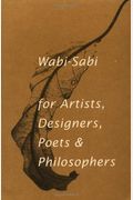 Wabi-Sabi: For Artists, Designers, Poets & Philosophers