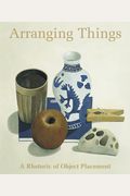 Arranging Things: A Rhetoric Of Object Placement