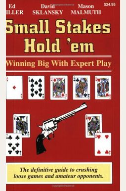 Small Stakes Hold 'Em: Winning Big With Expert Play Small Stakes Hold 'Em: Winning Big With Expert Play