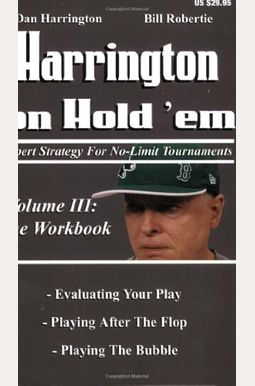 Harrington On Hold 'Em: Expert Strategies For No Limit Tournaments, Vol. Iii--The Workbook Harrington On Hold 'Em: Expert Strategies For No Limit Tournaments, Vol. Iii--The Workbook