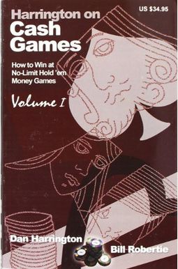 Harrington On Cash Games, Volume I: How To Play No-Limit Hold 'Em Cash Games Harrington On Cash Games, Volume I: How To Play No-Limit Hold 'Em Cash Games