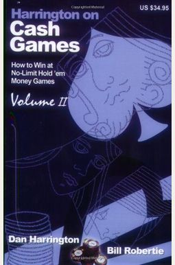 Harrington On Cash Games: Volume Ii: How To Play No-Limit Hold 'Em Cash Games Harrington On Cash Games: Volume Ii: How To Play No-Limit Hold 'Em Cash Games
