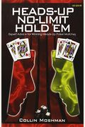 Heads-Up No-Limit Hold 'Em: Expert Advice For Winning Heads-Up Poker Matches