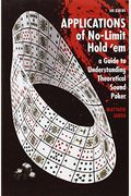 Applications Of No-Limit Hold 'Em: A Guide To Understanding Theoretically Sound Poker