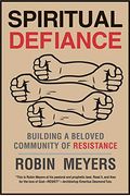 Spiritual Defiance: Building a Beloved Community of Resistance