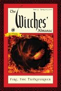The Witches' Almanac: Issue 34, Spring 2015 to Spring 2016: Fire: The Transformer