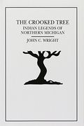 The Crooked Tree: Indian Legends Of Northern Michigan